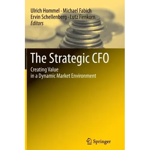 The Strategic CFO: Creating Value in a Dynamic Market Environment