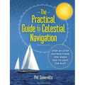 The Practical Guide to Celestial Navigation: Step-By-Step Instructions for When You've Lost the Plot
