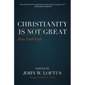 Christianity Is Not Great: How Faith Fails