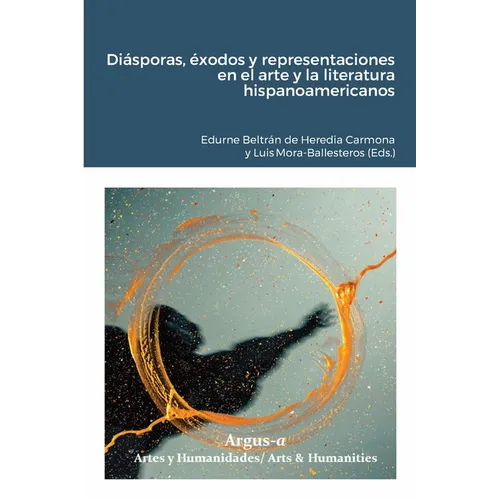 Diásporas, éxodos y representaciones en el arte y la literatura hispanoamericanos