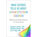 What Science Tells Us about Autism Spectrum Disorder: Making the Right Choices for Your Child