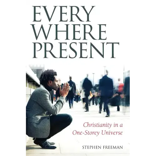 Everywhere Present: Christianity in a One-Storey Universe