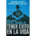 Cómo Ganar En El Trabajo Y Tener Éxito En La Vida: 5 Principios Para Liberarte de Rendirle Culto Al Trabajo (Spanish Language Edition, Win at Work and