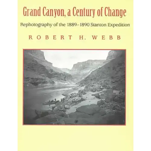 Grand Canyon, A Century of Change: Rephotography of the 1889-1890 Stanton Expedition