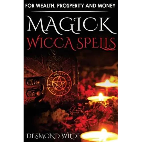 Magick Wicca Spells: for Wealth, Prosperity and Money