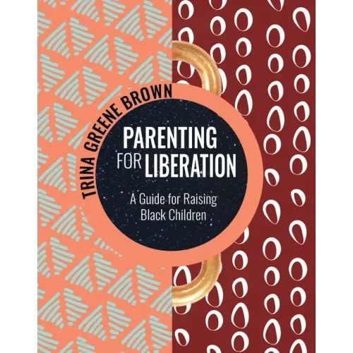 Parenting for Liberation: A Guide for Raising Black Children