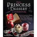 The Princess Dessert Cookbook: Desserts Inspired by Disney, Star Wars, Classic Fairy Tales, Real-Life Princesses, and More!