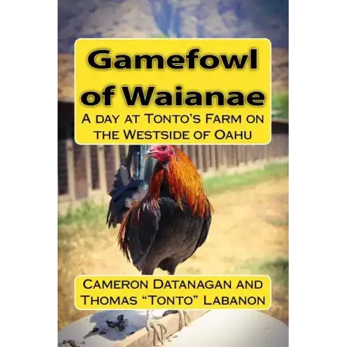 Gamefowl of Waianae: A day at Tonto's Farm on the Westside of Oahu