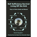 Self Sufficiency Survival: Easy to Follow Guide and Manual for Living off the Grid