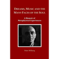 Dreams, Music and the many Faces of the Soul: A Memoir of Metaphysical Experiences
