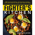 The Fighter's Kitchen: 100 Muscle-Building, Fat Burning Recipes, with Meal Plans to Sculpt Your Warrior
