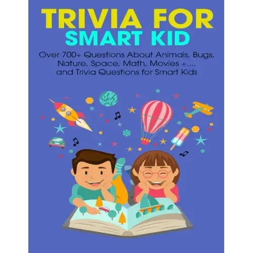 Trivia For Smart Kid: Over 700+ Questions About Animals, Bug, Nature, Space, Math, Movie +.... and Trivia Questions for Smart Kids - Paperback