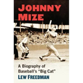 Johnny Mize: A Biography of Baseball's "Big Cat"