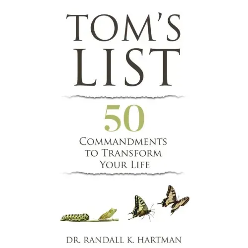 Tom's List: 50 Commandments to Transform Your Life