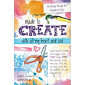 Made to Create with All My Heart and Soul: 60 Worship-Through-Art Devotions for Girls