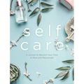 Self Care: A Journal to Reclaim Your Time to Rest and Rejuvenate