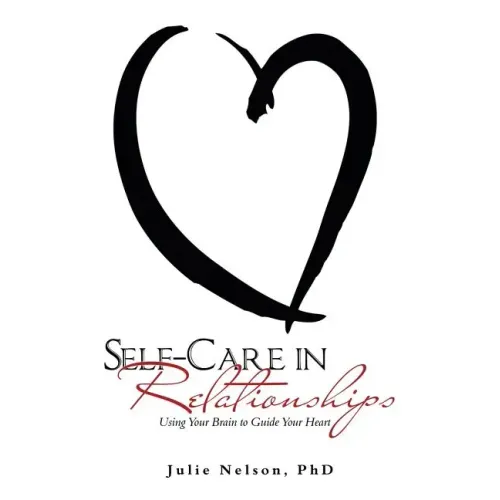 Self-Care in Relationships: Using Your Brain to Guide Your Heart