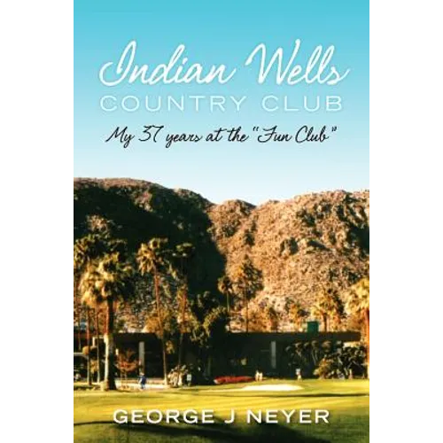 Indian Wells Country Club: My 37 years at the Fun Club