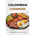 Colombian Cookbook: Traditional Recipes from Colombia