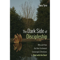 The Dark Side of Discipleship: Why and How the New Testament Encourages Christians to Deal with the Devil