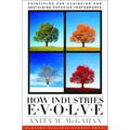 How Industries Evolve: Principles for Achieving and Sustaining Superior Performance