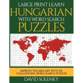 Large Print Learn Hungarian with Word Search Puzzles: Learn Hungarian Language Vocabulary with Challenging Easy to Read Word Find Puzzles