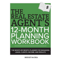 The Real Estate Agent's 12-Month Planning Workbook: The Month-by-Month Planner for Managing Leads, Clients, Income, and Results