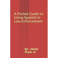 A Pocket Guide to Using Spanish in Law Enforcement