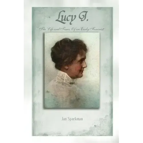 Lucy J.: The Life and Times of an Early Feminist