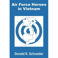 Air Force Heroes in Vietnam