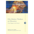 Fifty Modern Thinkers on Education: From Piaget to the Present