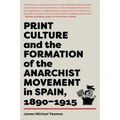 Print Culture and the Formation of the Anarchist Movement in Spain, 1890-1915