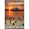 Don't Wake Me Until It's Time To Go