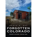Forgotten Colorado: Northern Region