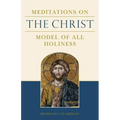 Meditations on the Christ: Model of All Holiness