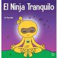 El Ninja Tranquilo: Un libro para niños sobre cómo calmar la ansiedad con el flujo de yoga El Ninja Tranquilo