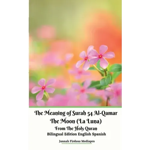 The Meaning of Surah 54 Al-Qamar The Moon (La Luna) From The Holy Quran Bilingual Edition English Spanish