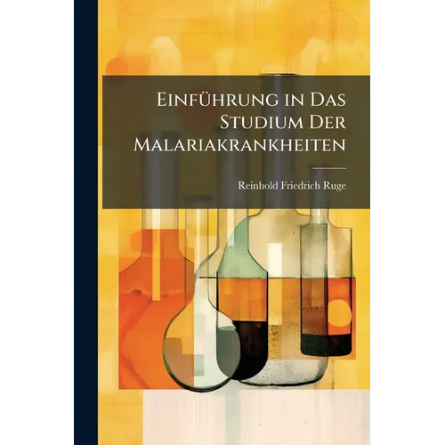 Einführung in Das Studium Der Malariakrankheiten: Mit Besonderer Berücksichtigung Der Technik