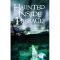 Haunted Inside Passage: Ghosts, Legends, and Mysteries of Southeast Alaska
