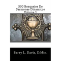 500 Bosquejos De Sermones Dinamicos -- Volume 1