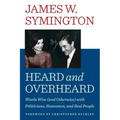 Heard and Overheard: Words Wise (and Otherwise) with Politicians, Statesmen, and Real People