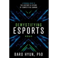 Demystifying Esports: A Personal Guide to the History and Future of Competitive Gaming