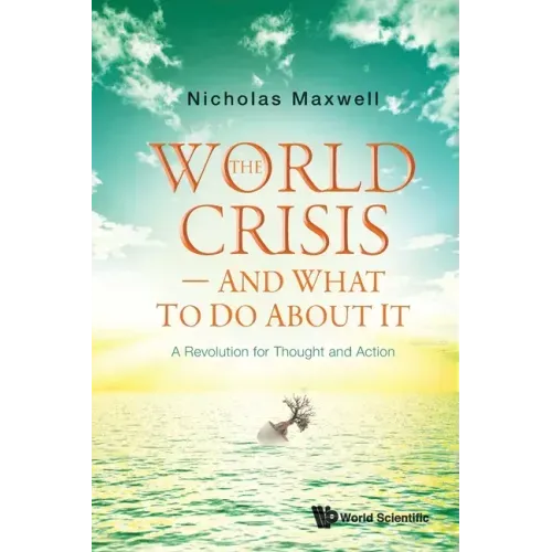 World Crisis, the - And What to Do about It: A Revolution for Thought and Action