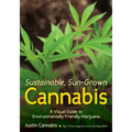 Sustainable, Sun-Grown Cannabis: A Visual Guide to Environmentally Friendly Marijuana