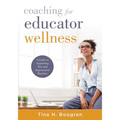 Coaching for Educator Wellness: A Guide to Supporting New and Experienced Teachers (an Interactive and Comprehensive Teacher Wellness Guide for Instru