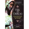 Full of Grace: Miraculous Stories of Healing and Conversion Through Mary's Intercession
