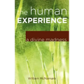 The Human Experience: A Divine Madness