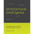 Architectural Intelligence: How Designers and Architects Created the Digital Landscape