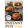 Instant Pot Budget: 70 Recipes You'll Love. The Best Of The Best & Ridiculously Simple Recipes