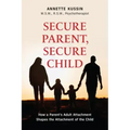 Secure Parent, Secure Child: How a Parent's Adult Attachment Shapes the Security of the Child Volume 40